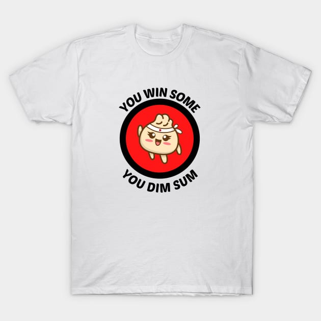 You Win Some You Dim Sum - Dim Sum Pun T-Shirt by Allthingspunny